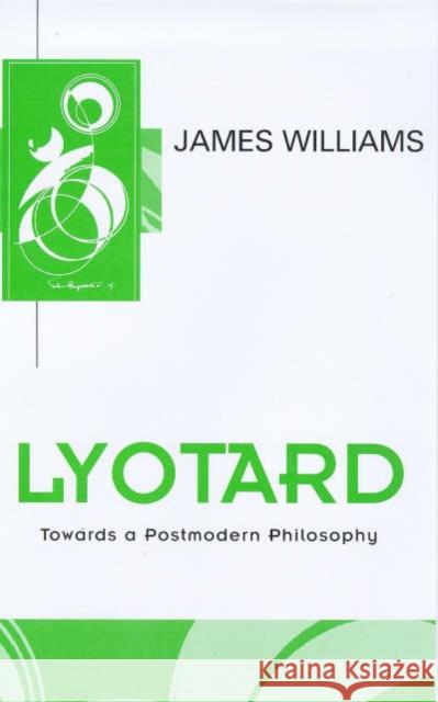 Lyotard : Towards a Postmodern Philosophy James Williams 9780745610993 BLACKWELL PUBLISHERS
