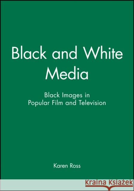 Black and White Media: Black Images in Popular Film and Television Ross, Karen 9780745611273 Polity Press