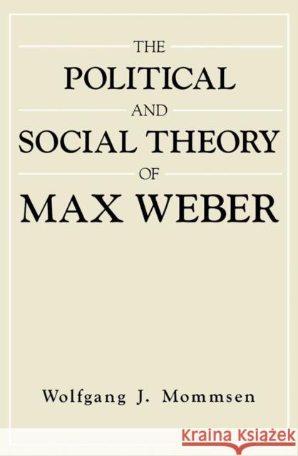 The Political and Social Theory of Max Weber: Collected Essays Mommsen, Wolfgang J. 9780745611327 Polity Press