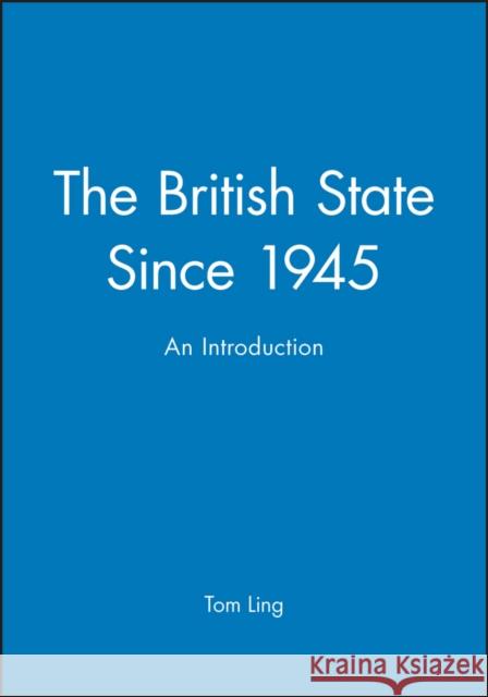 The British State Since 1945: An Introduction Ling, Tom 9780745611402 Polity Press