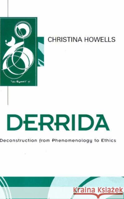 Derrida: Deconstruction from Phenomenology to Ethics Howells, Christina 9780745611679