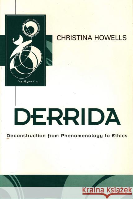 Derrida: Deconstruction from Phenomenology to Ethics Howells, Christina 9780745611686