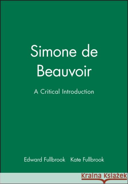 Simone de Beauvoir : A Critical Introduction Edward Fullbrook Kate Fullbrook 9780745612027