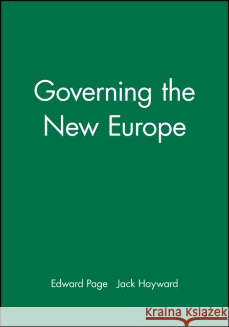 Governing the New Europe Edward Page Jack Hayward 9780745612201 Polity Press