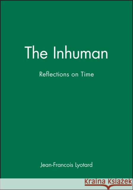 The Inhuman : Reflections on Time Jean-Francois Lyotard 9780745612386 0