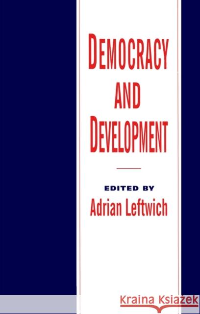 Democracy and Development: Theory and Practice Leftwich, Adrian 9780745612676 Polity Press