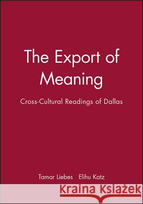 The Export of Meaning: Cross-Cultural Readings of Dallas Liebes, Tamar 9780745612959
