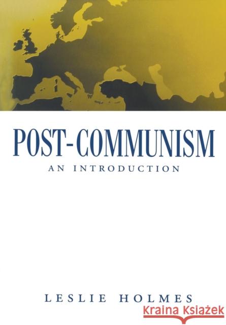 Post-Communism : An Introduction Leslie Holmes 9780745613123 Polity Press