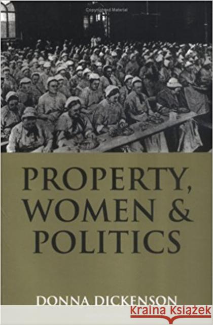 Property, Women and Politics : Subjects or Objects? Donna Dickenson 9780745613222 Polity Press