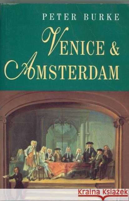 Venice and Amsterdam Peter Burke   9780745613246 