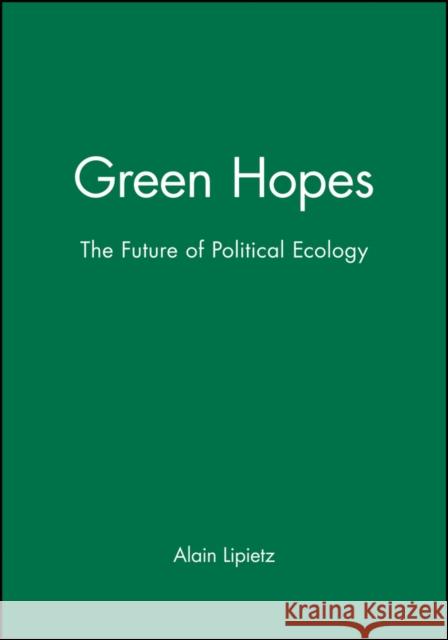 Green Hopes Lipietz, Alain 9780745613277 Polity Press