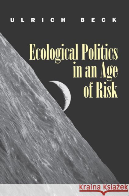 Ecological Politics in an Age of Risk Ulrich Beck Amos Weisz 9780745613772 Polity Press