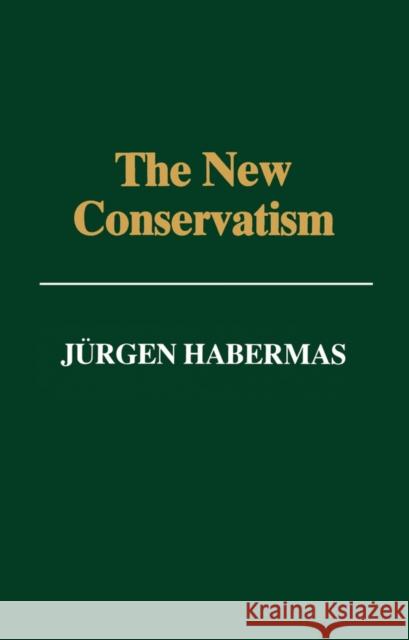 The New Conservatism : Cultural Criticism and the Historian's Debate Jurgen Habermas 9780745614113 Polity Press