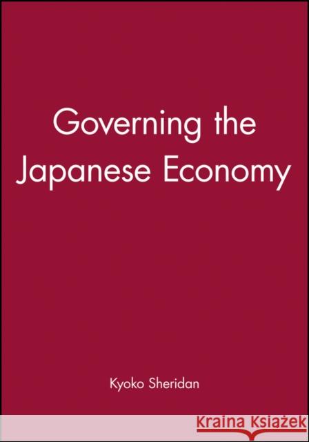 Governing the Japanese Economy: Religion in Postmodern Times Sheridan, Kyoko 9780745614144 Polity Press