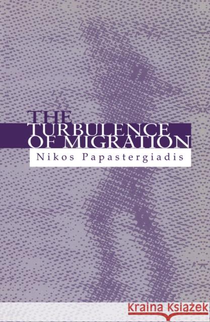 The Turbulence of Migration: Globalization, Deterritorialization and Hybridity Papastergiadis, Nikos 9780745614311