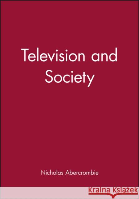 Television and Society: The Social Analysis of Time Abercrombie, Nicholas 9780745614366 Polity Press