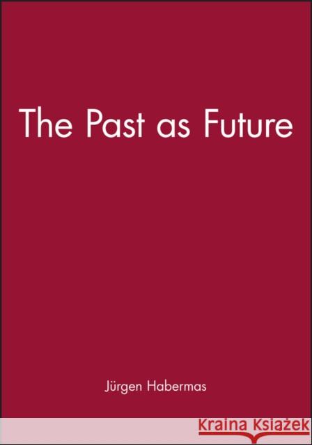 The Past as Future Jurgen Habermas 9780745614540 Polity Press