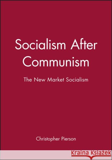 Socialism After Communism : The New Market Socialism Chris Pierson 9780745614588