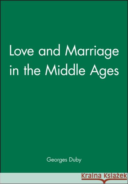 Love and Marriage in the Middle Ages Georges Duby 9780745614793 Polity Press