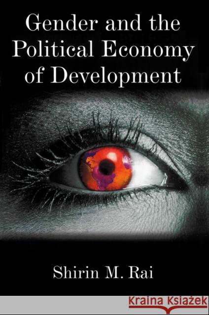 Gender and the Political Economy of Development Rai, Shirin M. 9780745614915 BLACKWELL PUBLISHERS