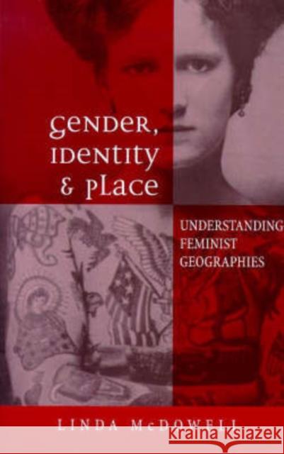 Gender, Identity and Place : Understanding Feminist Geographies Linda McDowell 9780745615066