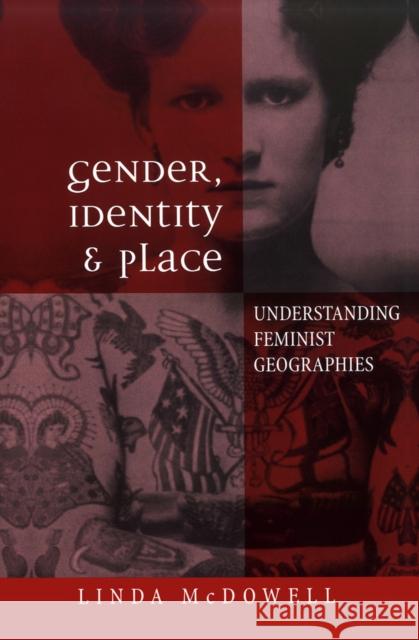 Gender, Identity and Place : Understanding Feminist Geographies Linda McDowell 9780745615073
