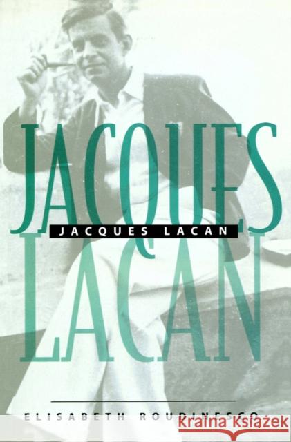 Jacques Lacan : An Outline of a Life and History of a System of Thought Elisabeth Roudinesco 9780745615233