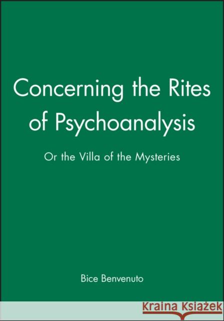 Concerning the Rites of Psychoanalysis : Or the Villa of the Mysteries Bice Benvenuto 9780745615301