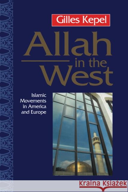 Allah in the West: Islamic Movements in America and Europe Kepel, Gilles 9780745615585