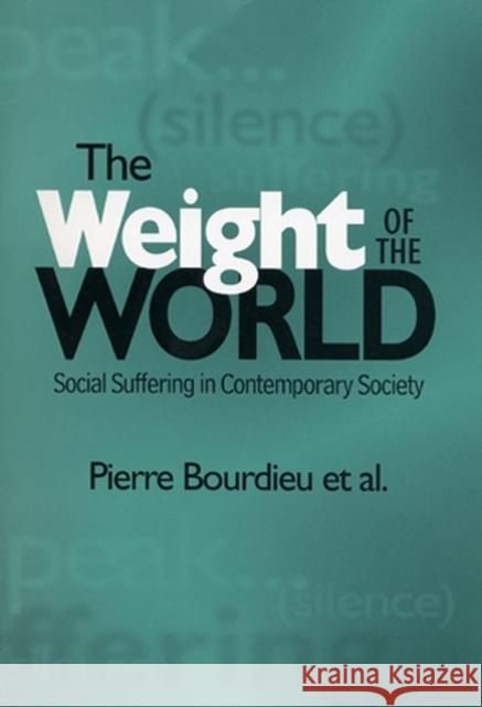 The Weight of the World : Social Suffering in Contemporary Society Pierre Bourdieu 9780745615936 John Wiley and Sons Ltd