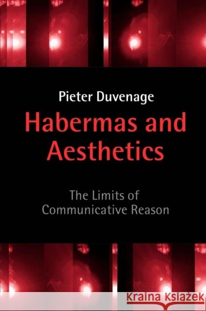 Habermas and Aesthetics: The Limits of Communicative Reason Duvenage, Pieter 9780745615974 Polity Press