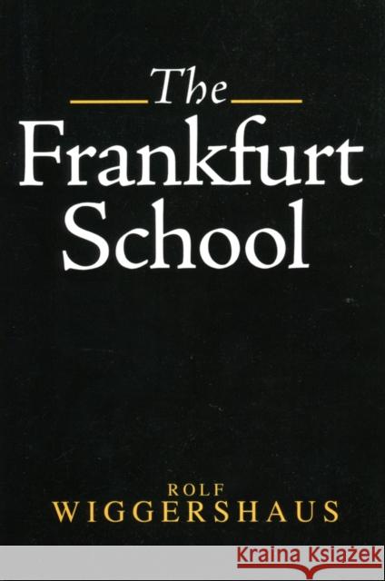 The Frankfurt School: Its History, Theory and Political Significance Wiggershaus, Rolf 9780745616216 John Wiley and Sons Ltd