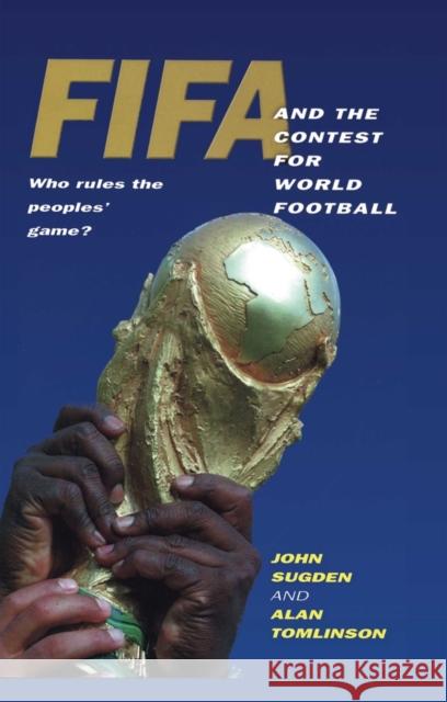 Fifa and the Contest for World Football: Who Rules the Peoples' Game? Sugden, John 9780745616605