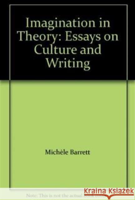 Imagination in Theory : Essays on Culture and Writing Michele Barrett 9780745616667