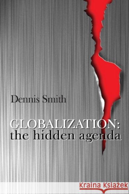 Globalization: The Hidden Agenda Smith, Dennis 9780745617039