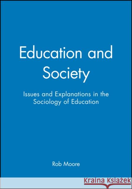 Education and Society: Issues and Explanations in the Sociology of Education Moore, Rob 9780745617084 Polity Press