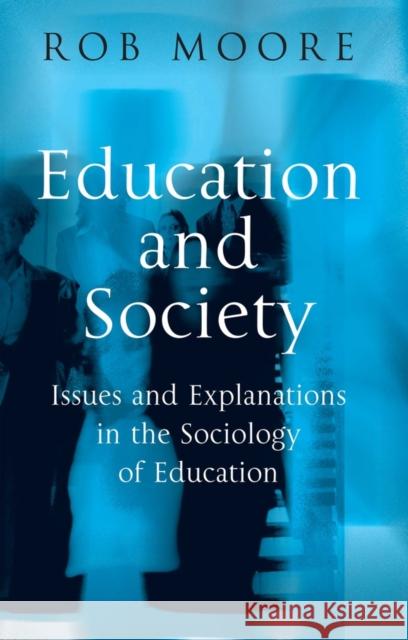 Education and Society: Issues and Explanations in the Sociology of Education Moore, Rob 9780745617091 Polity Press