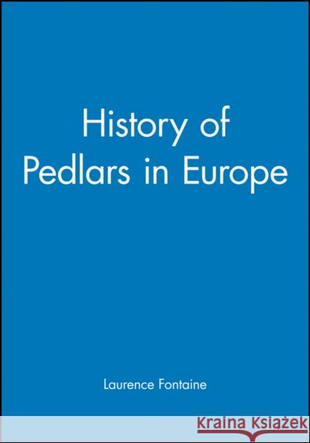 History of Pedlars in Europe Laurence Fontaine 9780745617411 Polity Press