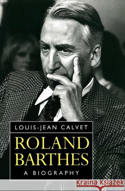 Roland Barthes : A Biography Louis-Jean Calvet 9780745617510 Polity Press