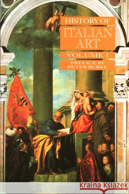 History of Italian Art, Volume I Claire Dorey Ellen Bianchini Peter Burke 9780745617541