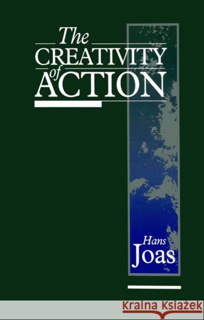 The Creativity of Action Hans Joas 9780745617718 Polity Press