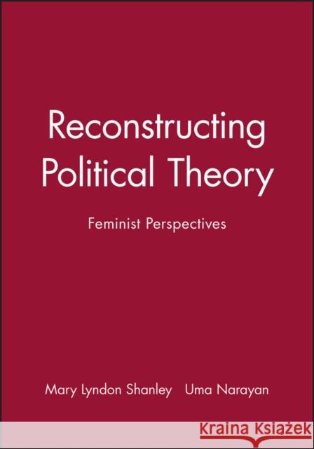 Reconstructing Political Theory : Feminist Perspectives Mary Lyndon Shanley 9780745617978