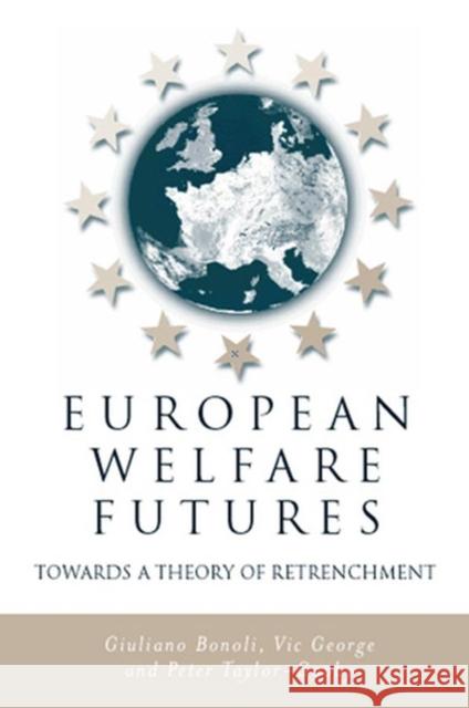 European Welfare Futures: Towards a Theory of Retrenchment Bonoli, Giuliano 9780745618111