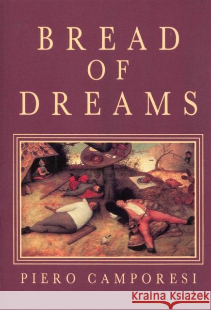 Bread of Dreams : Food and Fantasy in Early Modern Europe Piero Camporesi 9780745618364