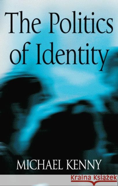 The Politics of Identity: Liberal Political Theory and the Dilemmas of Difference Kenny, Michael 9780745619057