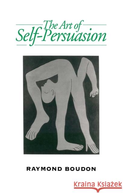 Art of Self-Persuasion Boudon, Raymond 9780745619132 Polity Press