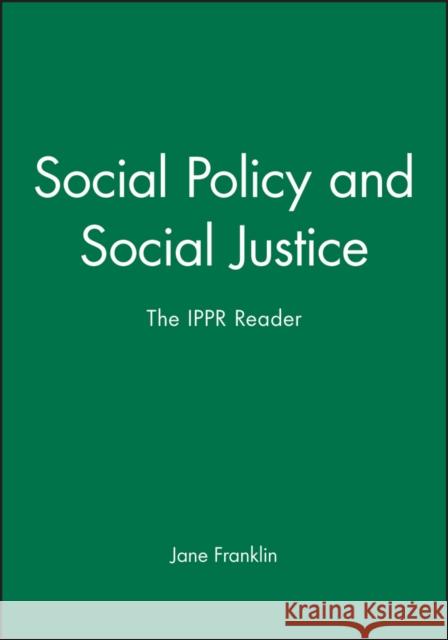 Social Policy and Social Justice: The Ippr Reader Franklin, Jane 9780745619408 Polity Press