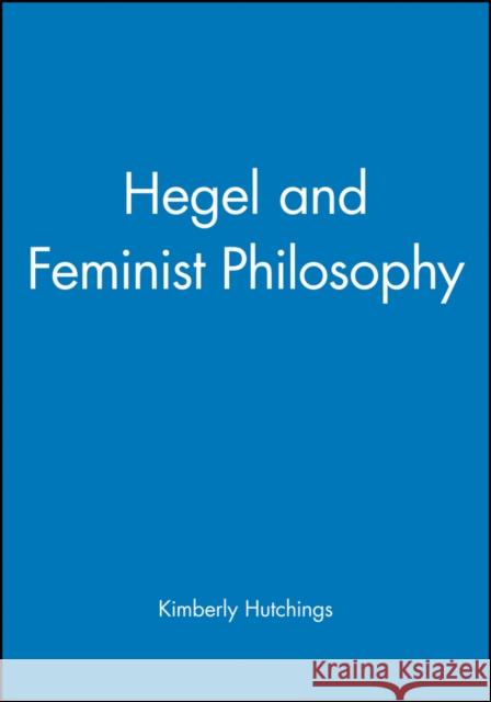 Hegel and Feminist Philosophy Kimberly Hutchings 9780745619521 Polity Press