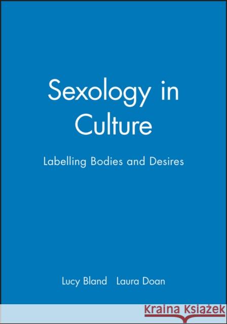 Sexology in Culture: Labelling Bodies and Desires Bland, Lucy 9780745619828