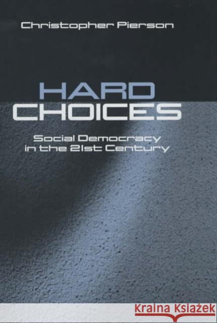 Hard Choices: Social Democracy in the Twenty-First Century Pierson, Christopher 9780745619842 Polity Press